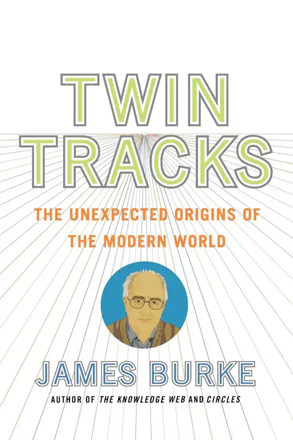 Twin Tracks : The Unexpected Origins of the Modern World
