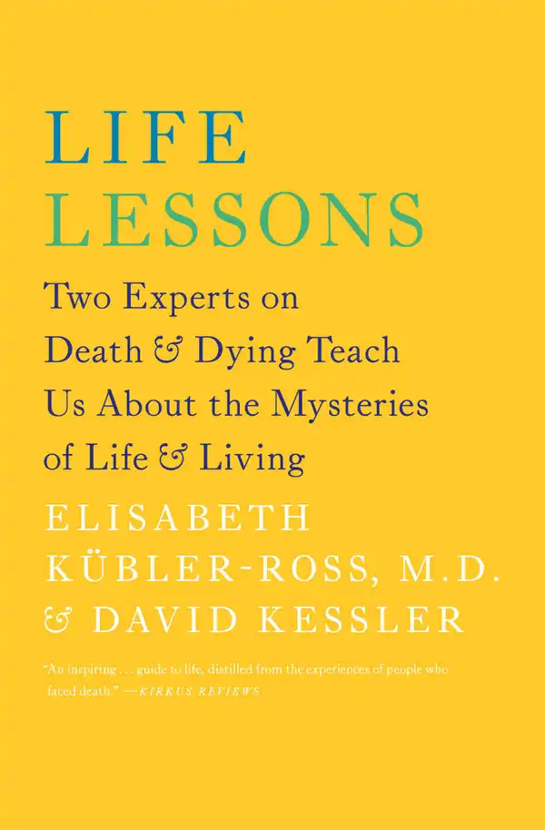 Life Lessons : Two Experts on Death and Dying Teach Us About the