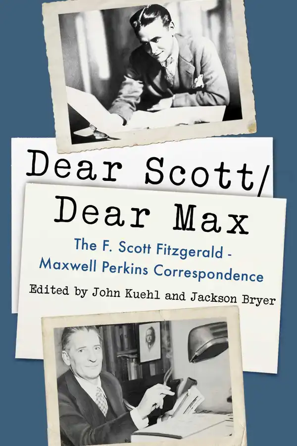 Dear Scott/Dear Max : The F. Scott Fitzgerald - Maxwell Perkins Correspondence