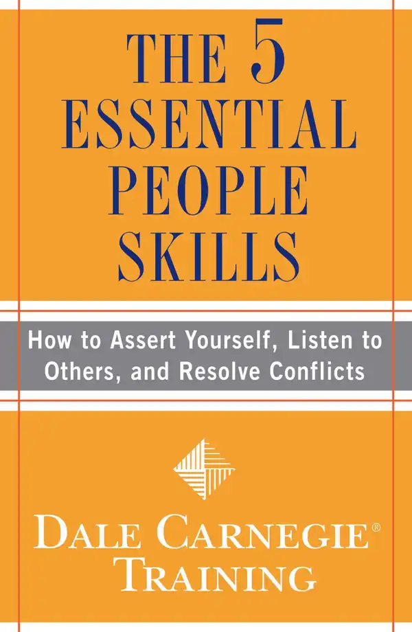 The 5 Essential People Skills : How to Assert Yourself, Listen to Others, and Resolve Conflicts