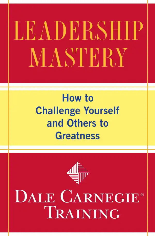 Leadership Mastery : How to Challenge Yourself and Others to Greatness