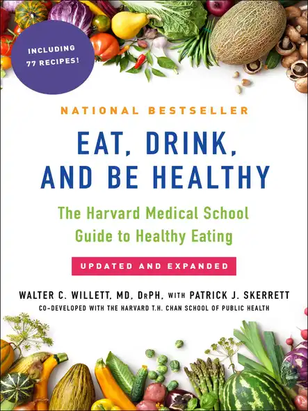 Eat, Drink, And Be Healthy : The Harvard Medical School Guide To Healthy Eating