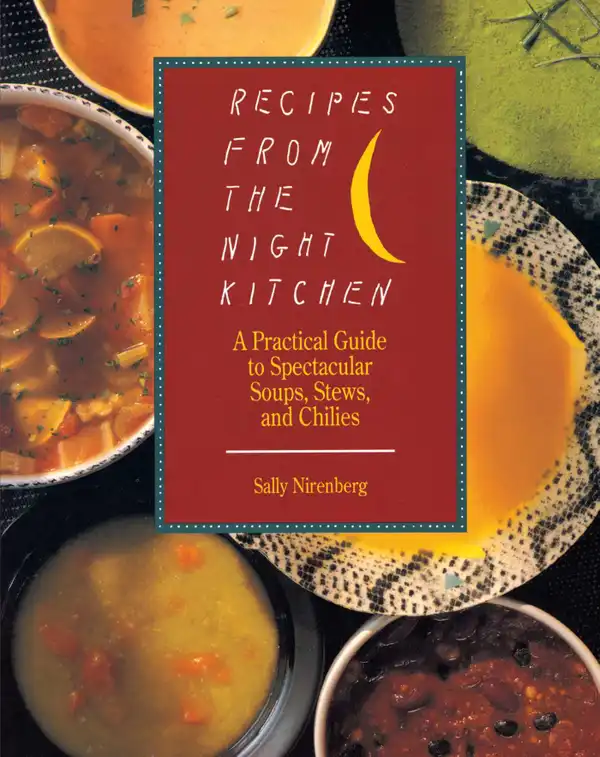 Recipes from the Night Kitchen : A Practical Guide to Spectacular Soups, Stews, and Chilies