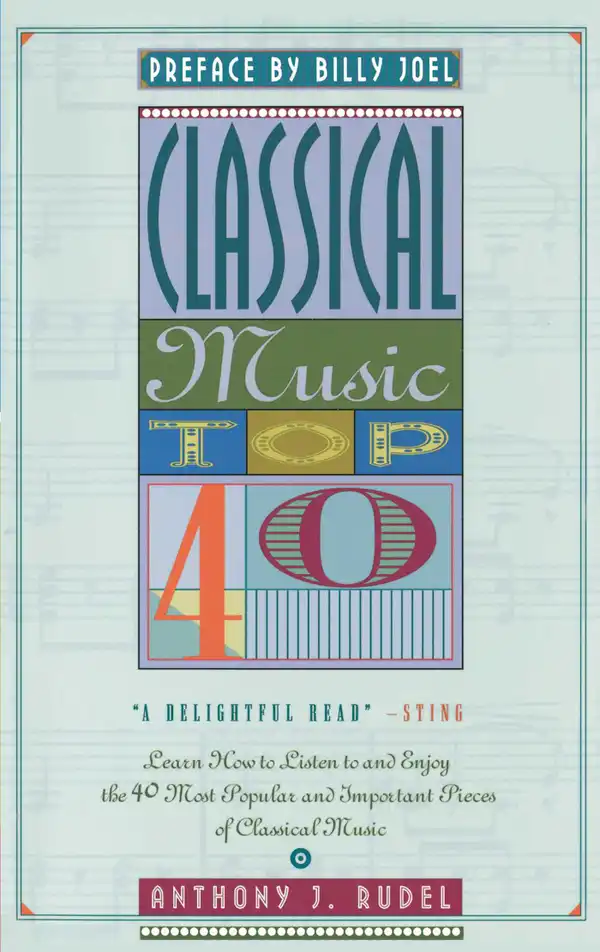 Classical Music Top 40: Learn How To Listen To And Appreciate The 40 Most Popular And Important Pieces I