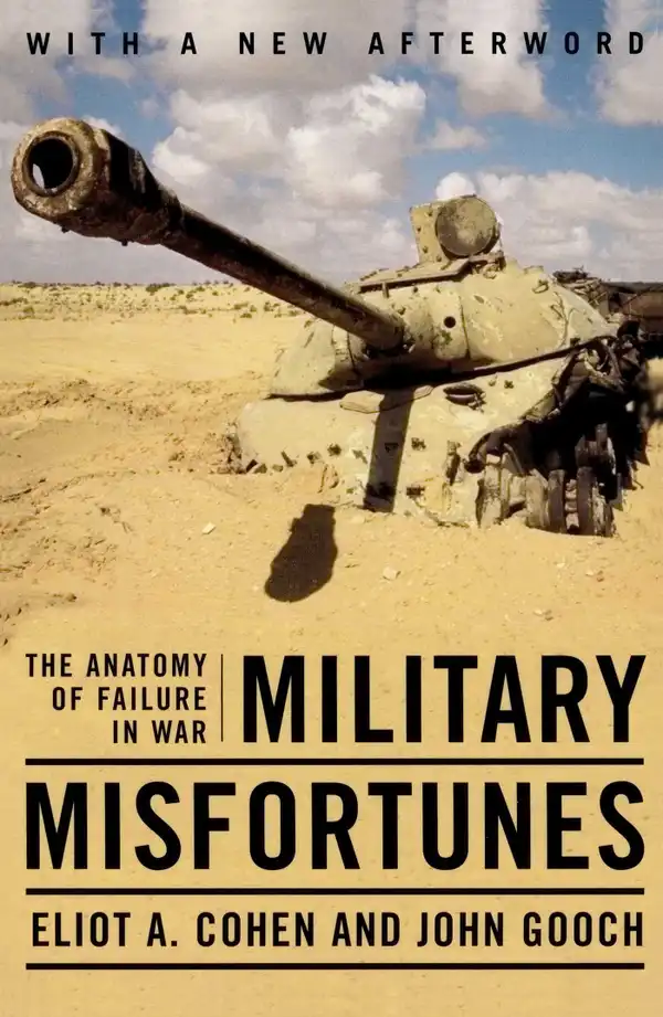Military Misfortunes : The Anatomy of Failure in War