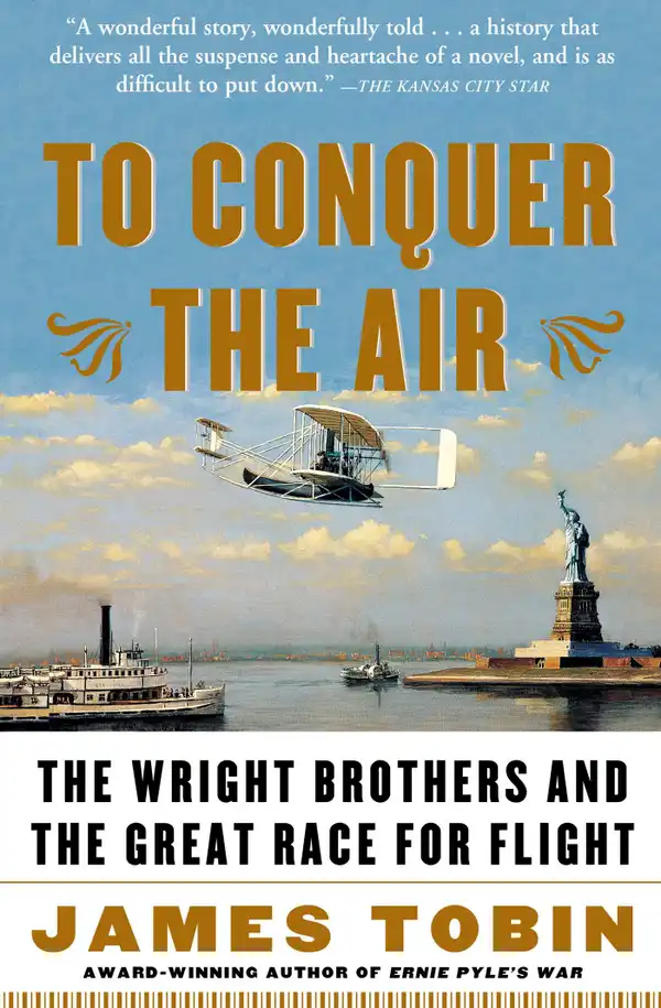 To Conquer the Air : The Wright Brothers and the Great Race for Flight