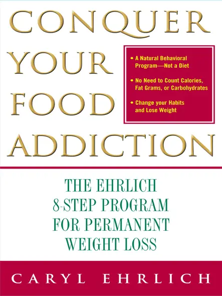 Conquer Your Food Addiction : The Ehrlich 8-Step Program For Permanent Weight Lo