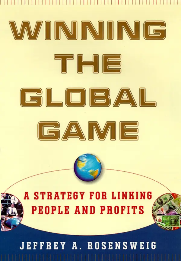 Winning the Global Game : A Strategy for Linking People and Profits