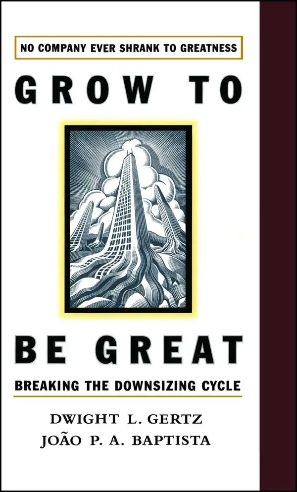 Grow to be Great : Breaking the Downsizing Cycle