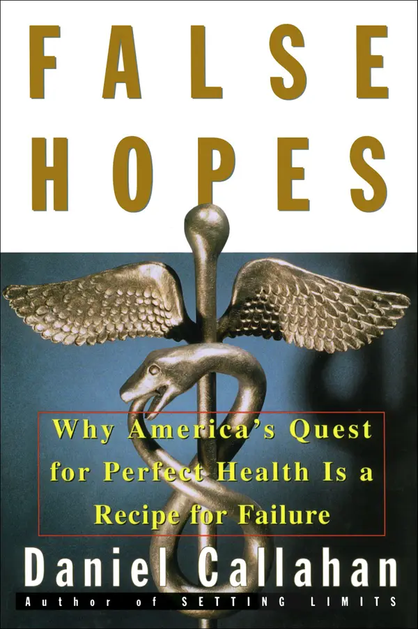 False Hopes: Why America's Quest for Perfect Health is a Recipe for Failure