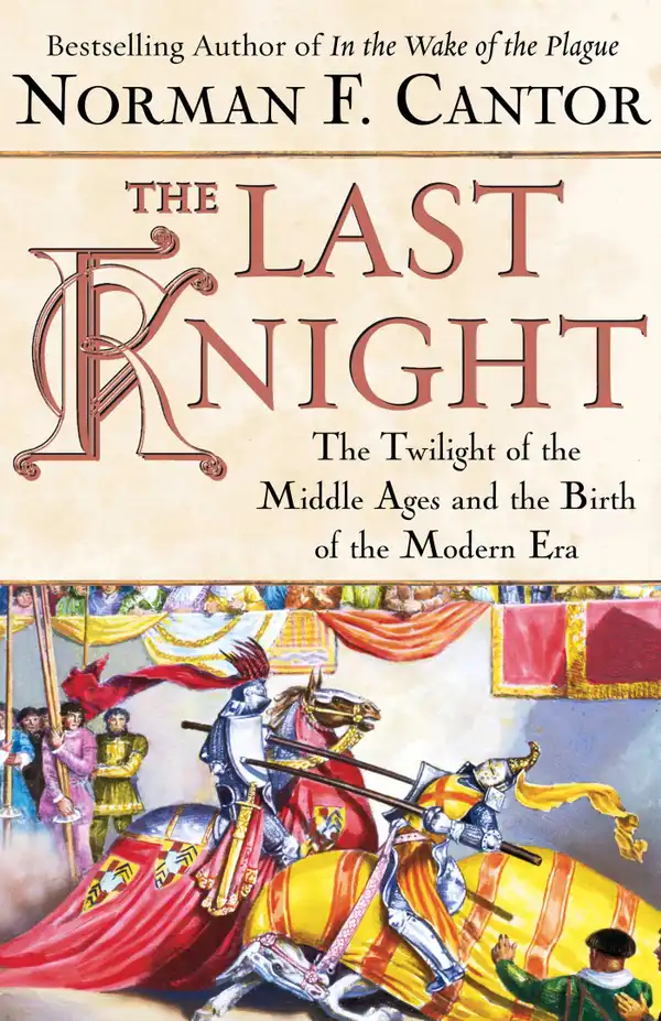 The Last Knight : The Twilight of the Middle Ages and the Birth of t
