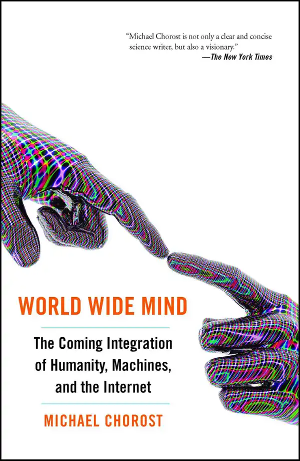 World Wide Mind : The Coming Integration of Humanity, Machines, and the Internet