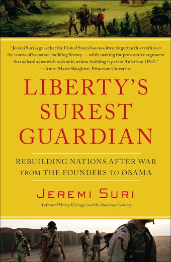 Liberty's Surest Guardian: American Nation-Building from the Founders to Obama - undefined