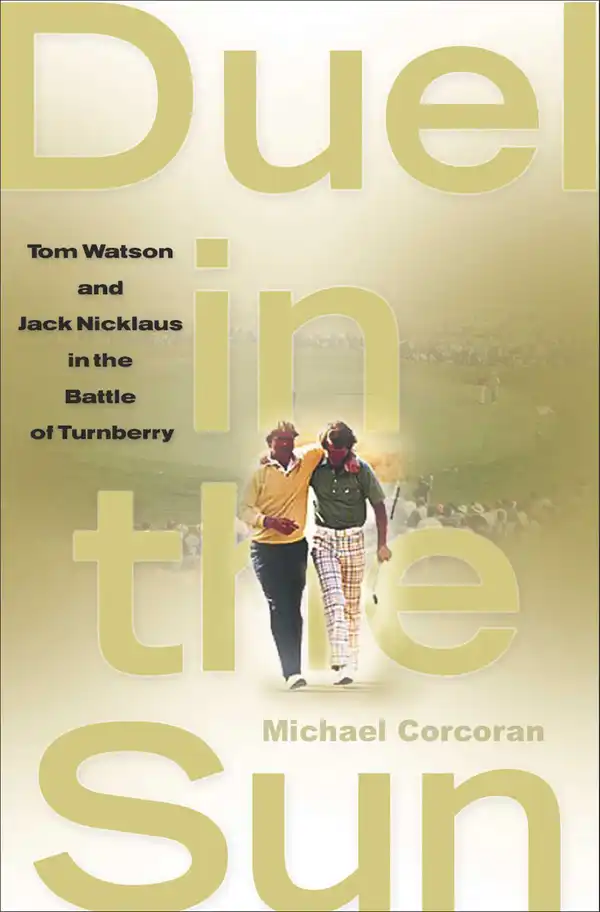 Duel in the Sun : Tom Watson and Jack Nicklaus in the Battle of Turn