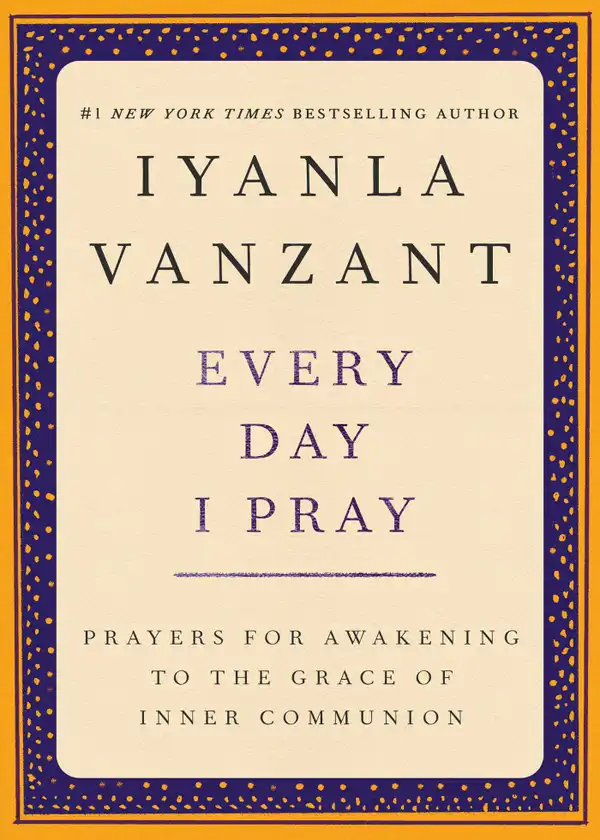 Every Day I Pray : Prayers for Awakening to the Grace of Inner Communion