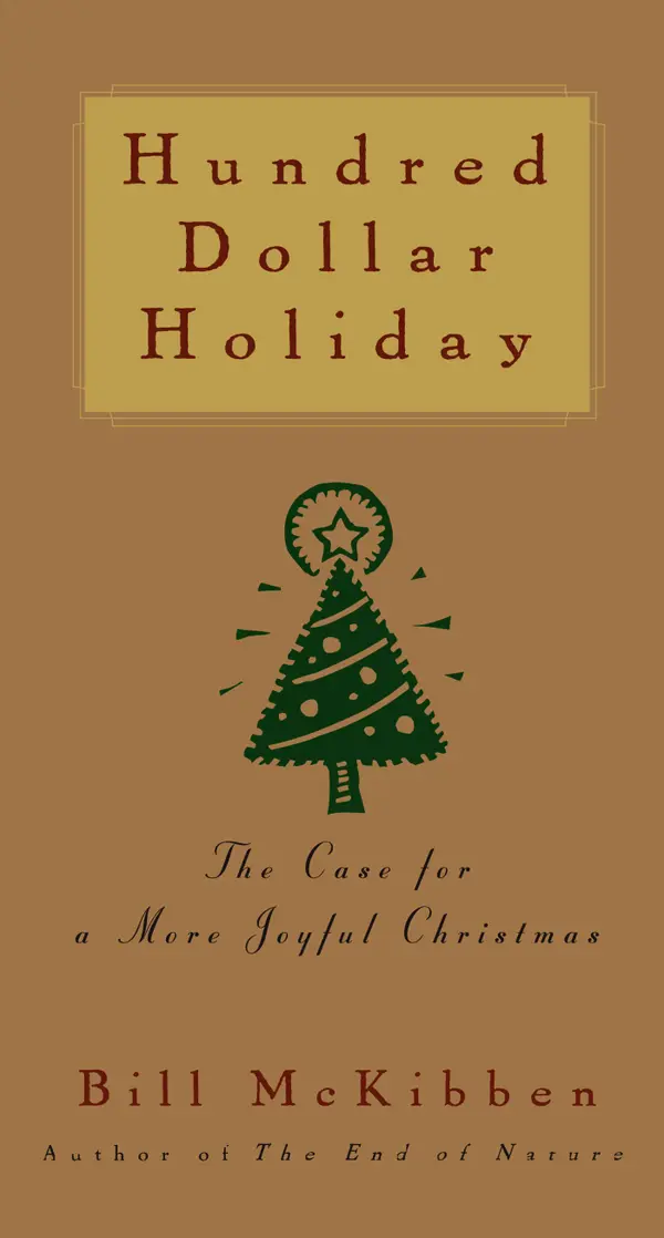 Hundred Dollar Holiday : The Case For A More Joyful Christmas