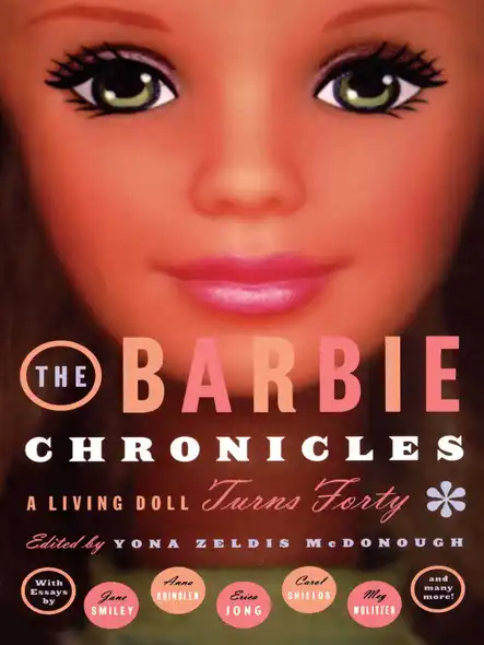 The Barbie Chronicles : A Living Doll Turns Forty