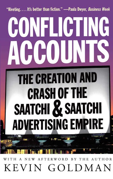 Conflicting Accounts : The Creation And Crash Of The  Saatchi And Saatchi Advertising Empire