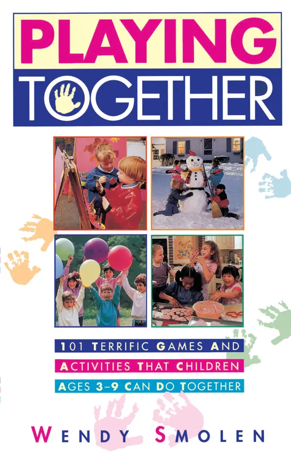 Playing Together : 101 Terrific Games and Activities That Children Ages Three to Nine Can Do Together