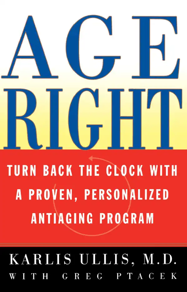Age Right : Turn Back the Clock with a Proven, Personalized, Anti-Aging Program