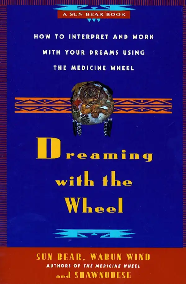 Dreaming With the Wheel : How to Interpret Your Dreams Using the Medicine Wheel