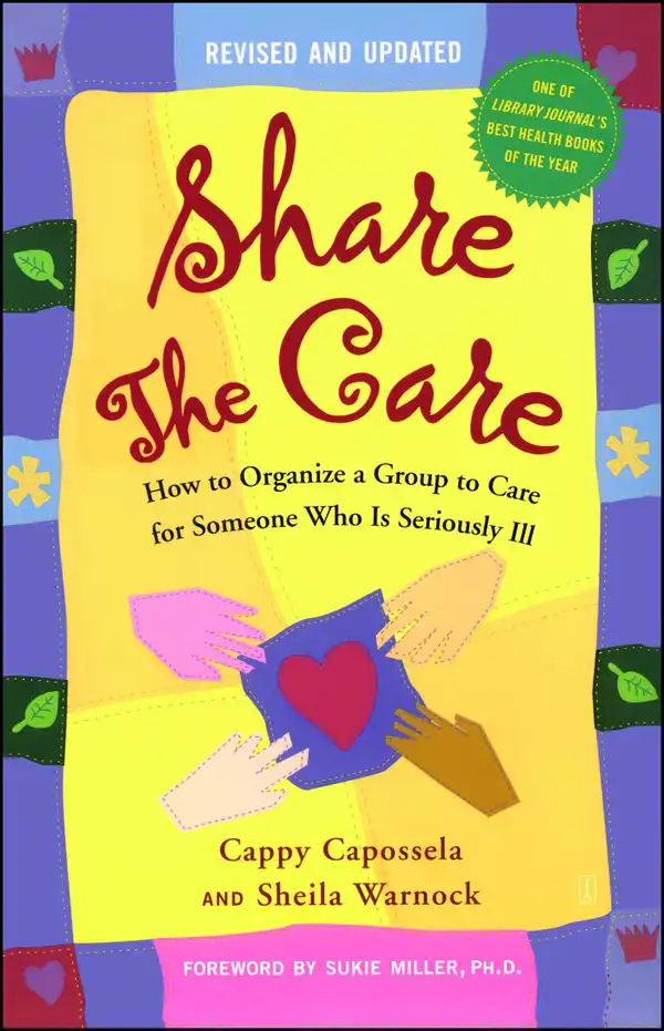 Share the Care : How to Organize a Group to Care for Someone Who Is Seriously Ill