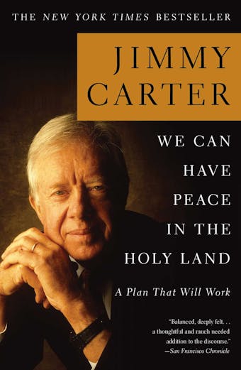 We Can Have Peace in the Holy Land: A Plan That Will Work - Jimmy Carter