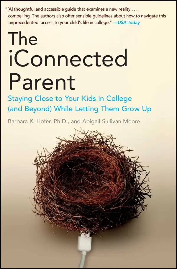 The iConnected Parent : Staying Close to Your Kids in College (and Beyond) While Letting Them Grow Up