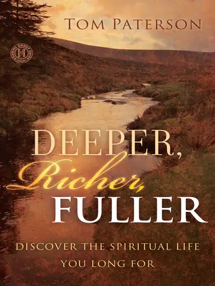Deeper, Richer, Fuller : Discover The Spiritual Life You Long For