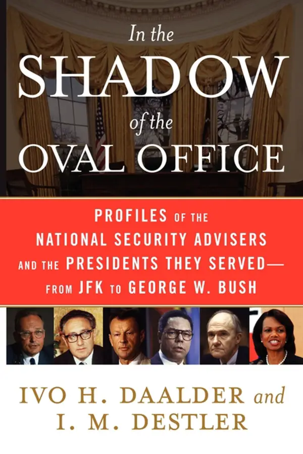 In the Shadow of the Oval Office : Profiles of the National Security Advisers and the Presidents They Served--From JFK to George W. Bush