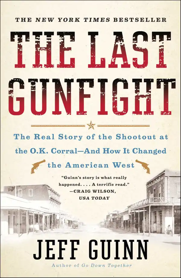 The Last Gunfight : The Real Story of the Shootout at the O.K. Corral-And How It Changed the American West