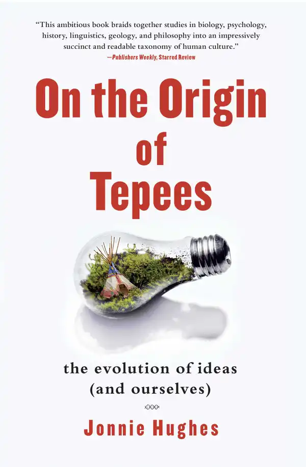 On the Origin of Tepees : The Evolution of Ideas (and Ourselves)