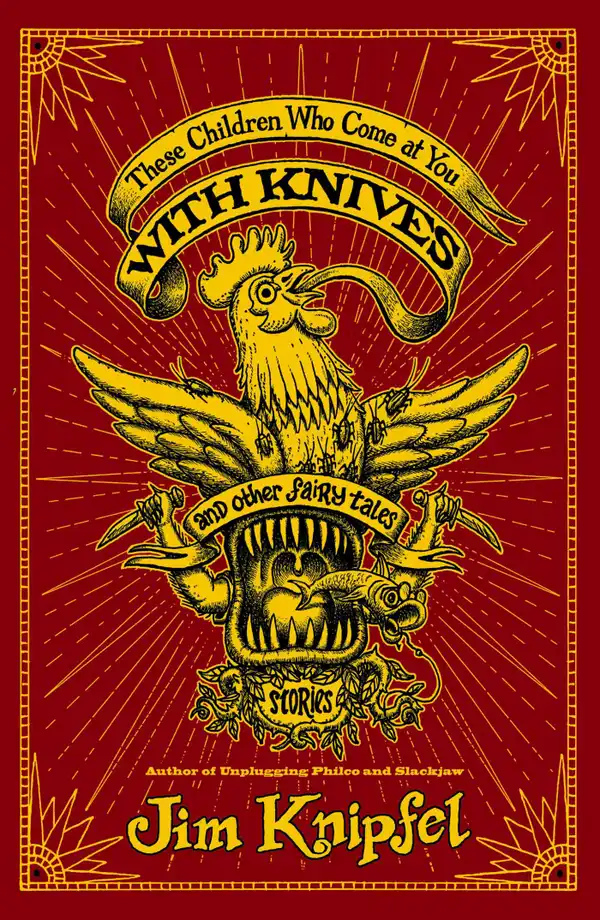 These Children Who Come at You with Knives, and Other Fairy Tales : Stories