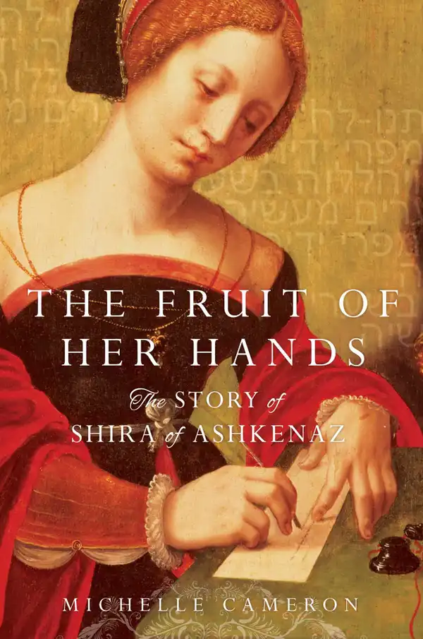 The Fruit of Her Hands : The Story of Shira of Ashkenaz