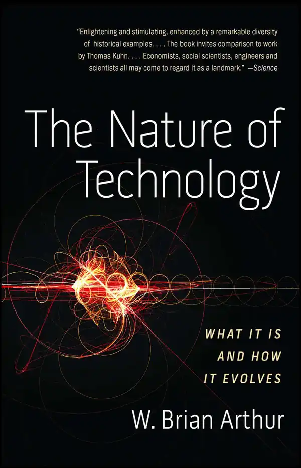The Nature of Technology : What It Is and How It Evolves