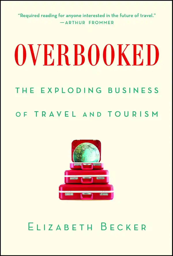 Overbooked : The Exploding Business of Travel and Tourism