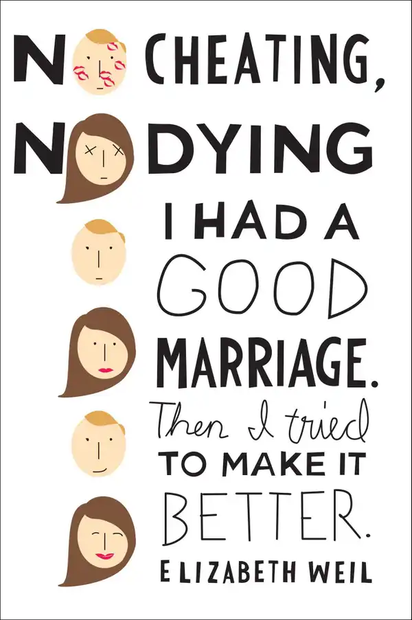No Cheating, No Dying : I Had a Good Marriage. Then I Tried To Make It Better.