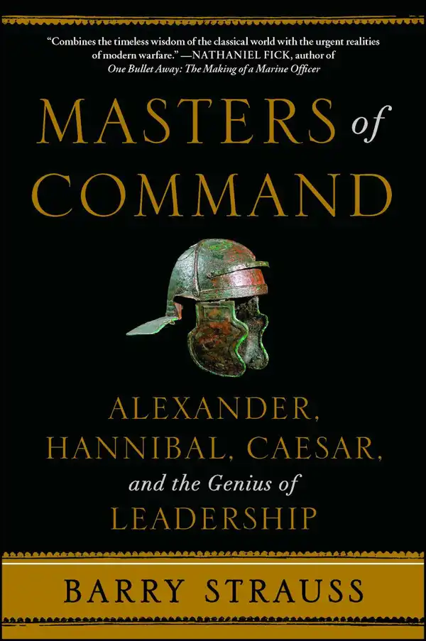 Masters of Command : Alexander, Hannibal, Caesar, and the Genius of Leadership