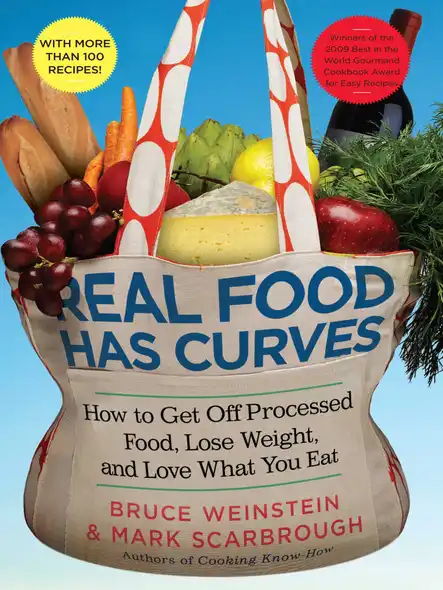 Real Food Has Curves : How To Get Off Processed Food, Lose Weight, And Love What You Eat