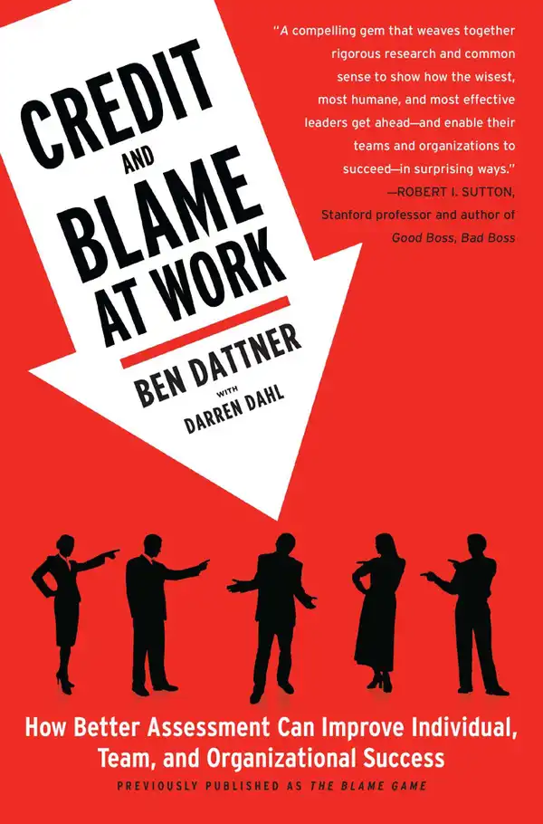 Credit and Blame at Work : How Better Assessment Can Improve Individual, Team and Organizational Success