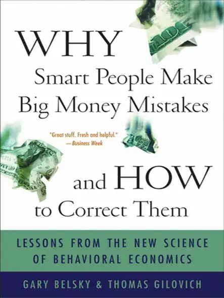 Why Smart People Make Big Money Mistakes And How To Correct Them : Lessons From The Life-Changing Science Of Behavioral Economics