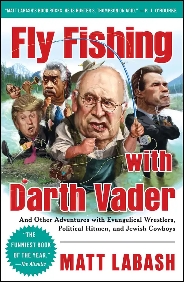 Fly Fishing with Darth Vader : And Other Adventures with Evangelical Wrestlers, Political Hitmen, and Jewish Cowboys