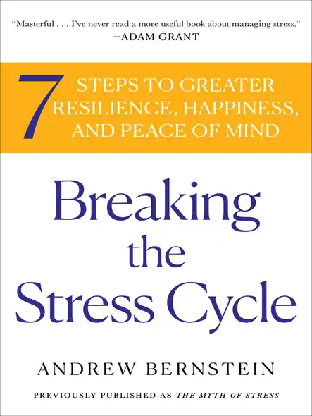 Breaking The Stress Cycle : 7 Steps To Greater Resilience, Happiness, And Peace Of Mind