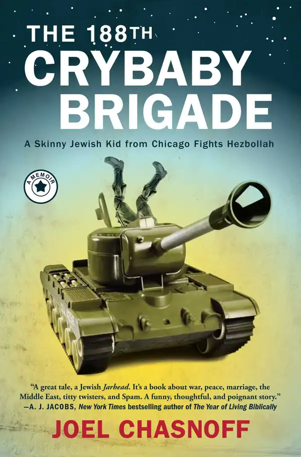 The 188th Crybaby Brigade : A Skinny Jewish Kid from Chicago Fights Hezbollah--A Memoir