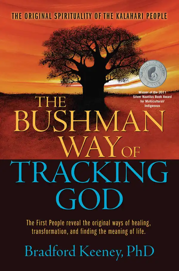 The Bushman Way of Tracking God : The Original Spirituality of the Kalahari People