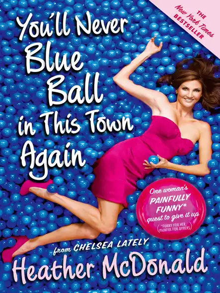 You'll Never Blue Ball In This Town Again : One Woman's Painfully Funny Quest To Give It Up