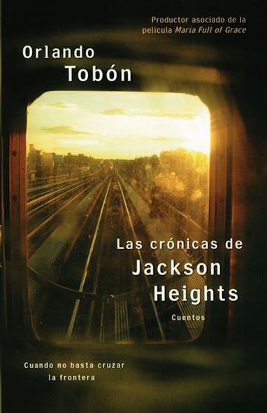 Las Crónicas De Jackson Heights (Jackson Heights Chronicles) : Cuando No Basta Cruzar La Frontera (When Crossing The Border Isn't Enough)