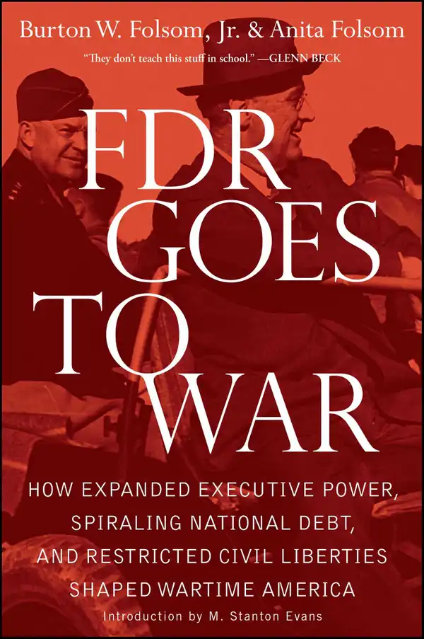 FDR Goes to War : How Expanded Executive Power, Spiraling National Debt, and Restricted Civil Liberties Shaped Wartime America