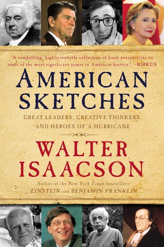 American Sketches: Great Leaders, Creative Thinkers, and Heroes of a Hurricane - Walter Isaacson