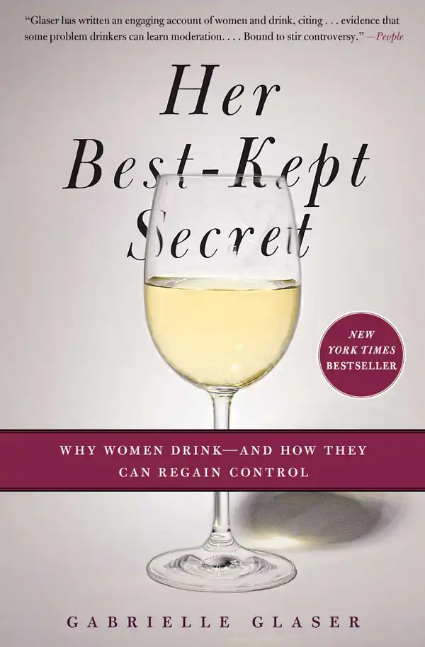 Her Best-Kept Secret : Why Women Drink-And How They Can Regain Control